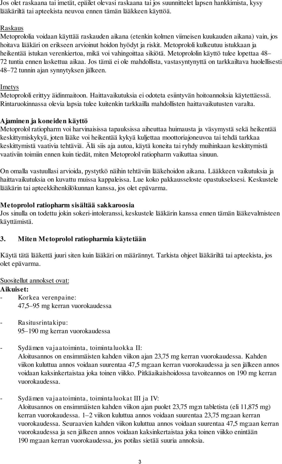 Metoprololi kulkeutuu istukkaan ja heikentää istukan verenkiertoa, mikä voi vahingoittaa sikiötä. Metoprololin käyttö tulee lopettaa 48 72 tuntia ennen laskettua aikaa.