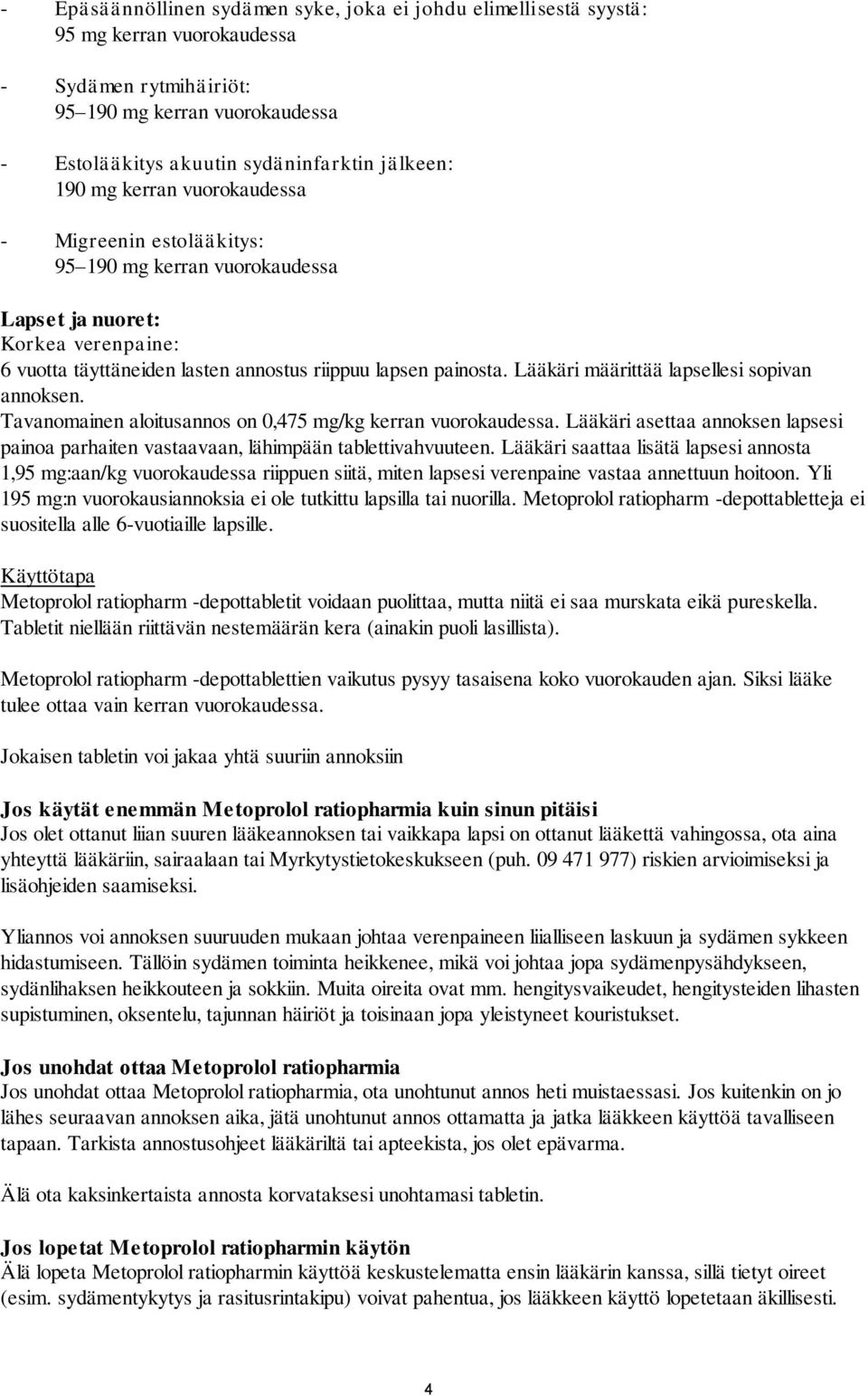 Lääkäri määrittää lapsellesi sopivan annoksen. Tavanomainen aloitusannos on 0,475 mg/kg kerran vuorokaudessa.