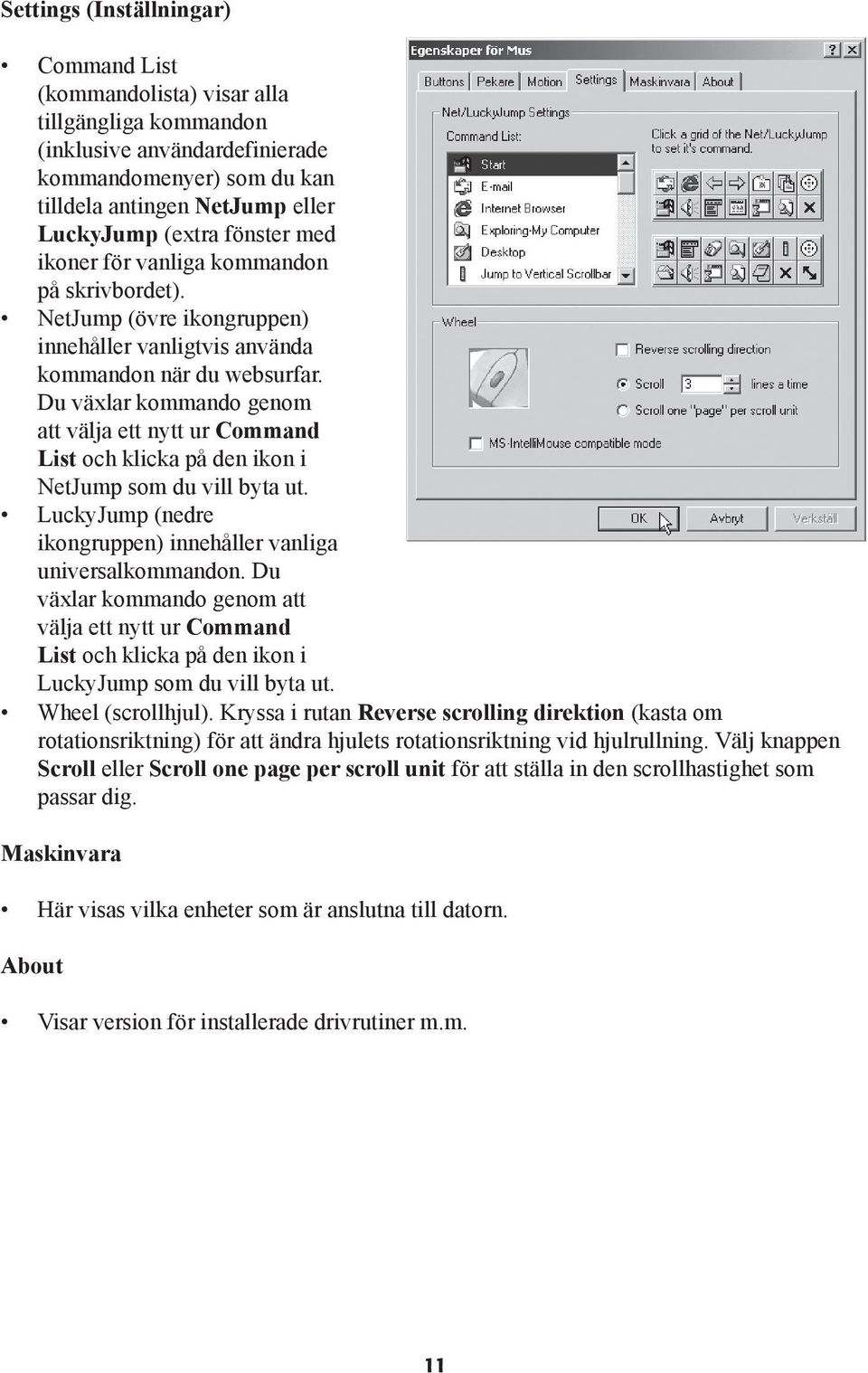 Du växlar kommando genom att välja ett nytt ur Command List och klicka på den ikon i NetJump som du vill byta ut. LuckyJump (nedre ikongruppen) innehåller vanliga universalkommandon.