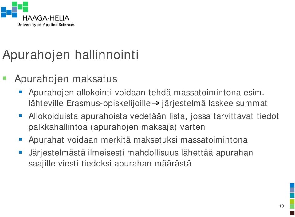 jossa tarvittavat tiedot palkkahallintoa (apurahojen maksaja) varten Apurahat voidaan merkitä maksetuksi