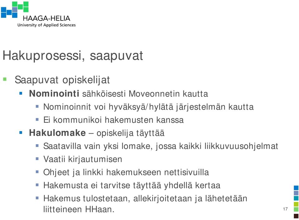 vain yksi lomake, jossa kaikki liikkuvuusohjelmat Vaatii kirjautumisen Ohjeet ja linkki hakemukseen
