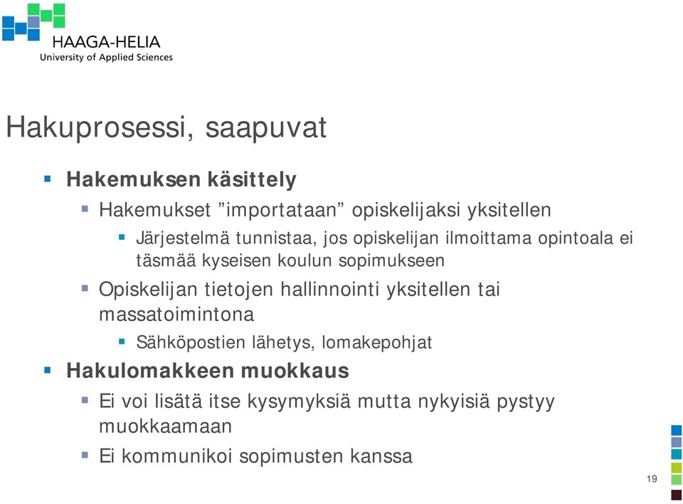 Opiskelijan tietojen hallinnointi yksitellen tai massatoimintona Sähköpostien lähetys, lomakepohjat