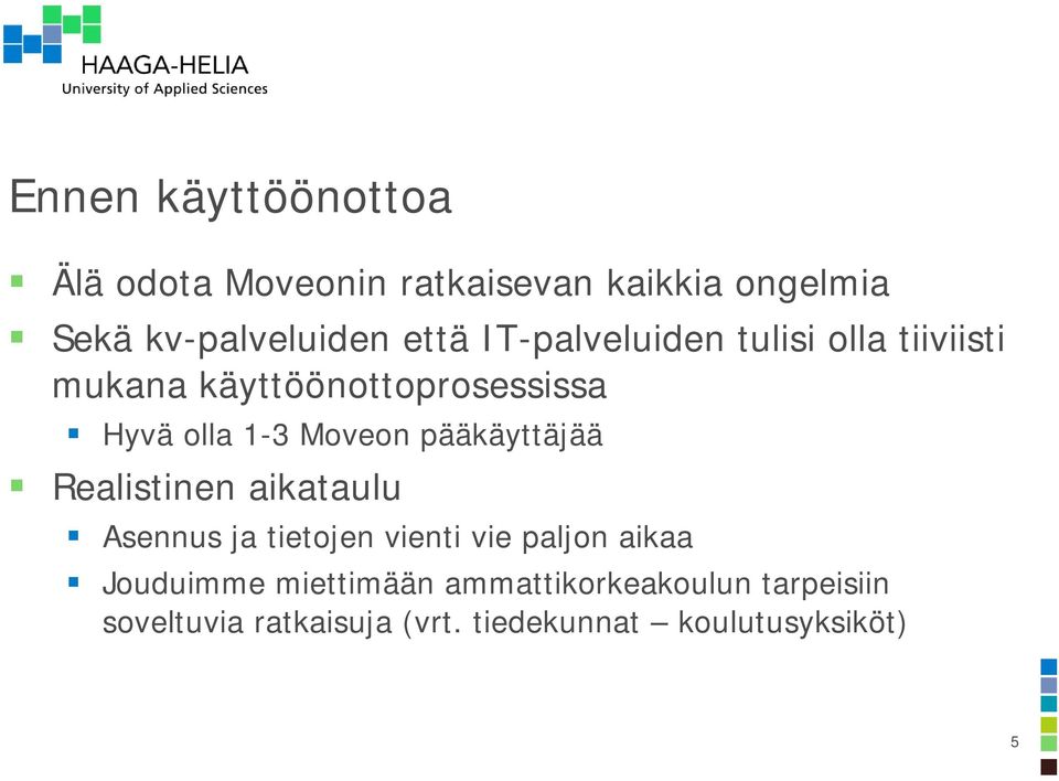 pääkäyttäjää Realistinen aikataulu Asennus ja tietojen vienti vie paljon aikaa Jouduimme
