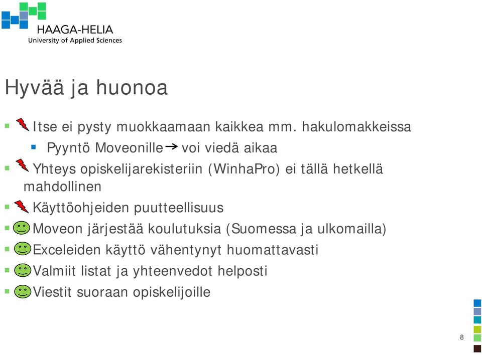 tällä hetkellä mahdollinen Käyttöohjeiden puutteellisuus Moveon järjestää koulutuksia