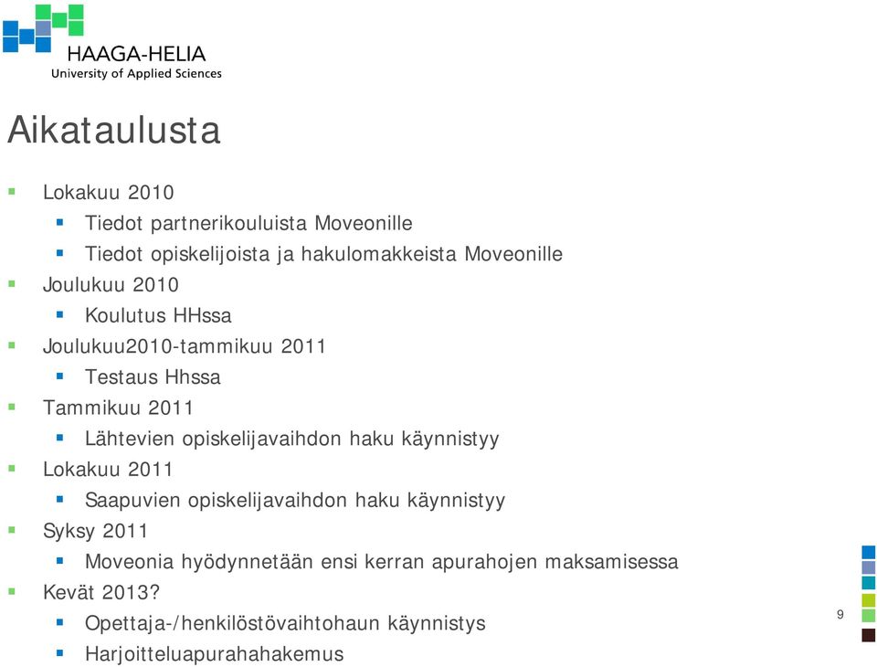 opiskelijavaihdon haku käynnistyy Lokakuu 2011 Saapuvien opiskelijavaihdon haku käynnistyy Syksy 2011 Moveonia