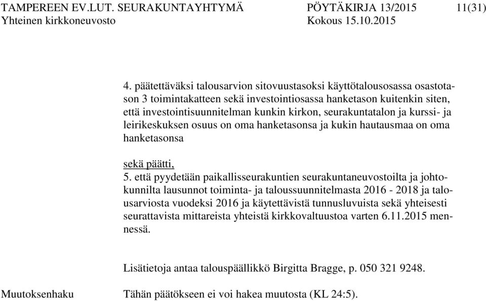 seurakuntatalon ja kurssi- ja leirikeskuksen osuus on oma hanketasonsa ja kukin hautausmaa on oma hanketasonsa sekä päätti, 5.