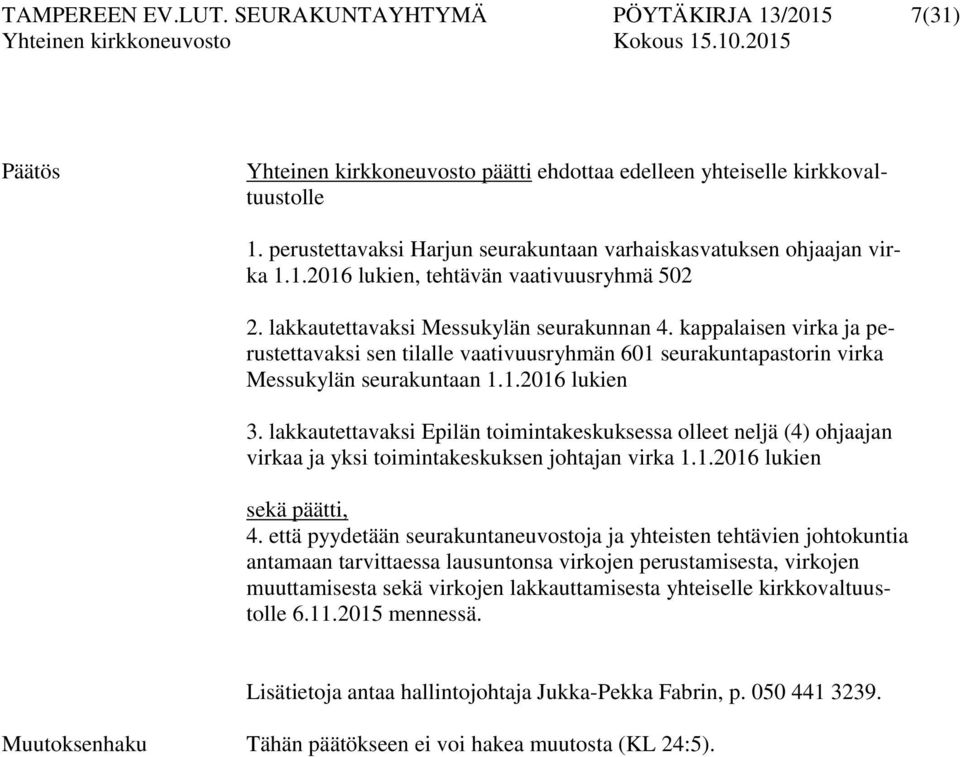 kappalaisen virka ja perustettavaksi sen tilalle vaativuusryhmän 601 seurakuntapastorin virka Messukylän seurakuntaan 1.1.2016 lukien 3.