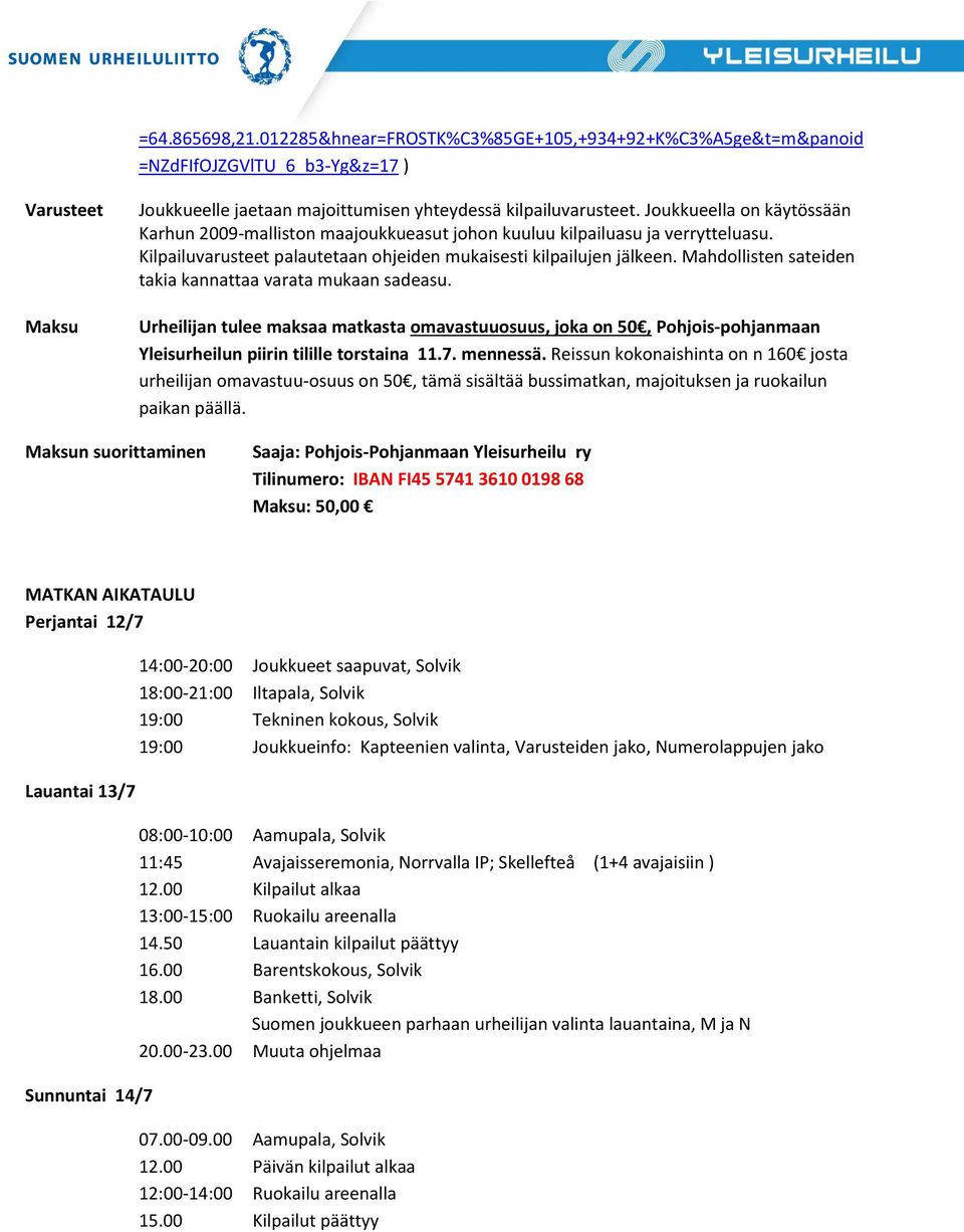 Mahdollisten sateiden takia kannattaa varata mukaan sadeasu. Urheilijan tulee maksaa matkasta omavastuuosuus, joka on 50, Pohjois-pohjanmaan Yleisurheilun piirin tilille torstaina 11.7. mennessä.