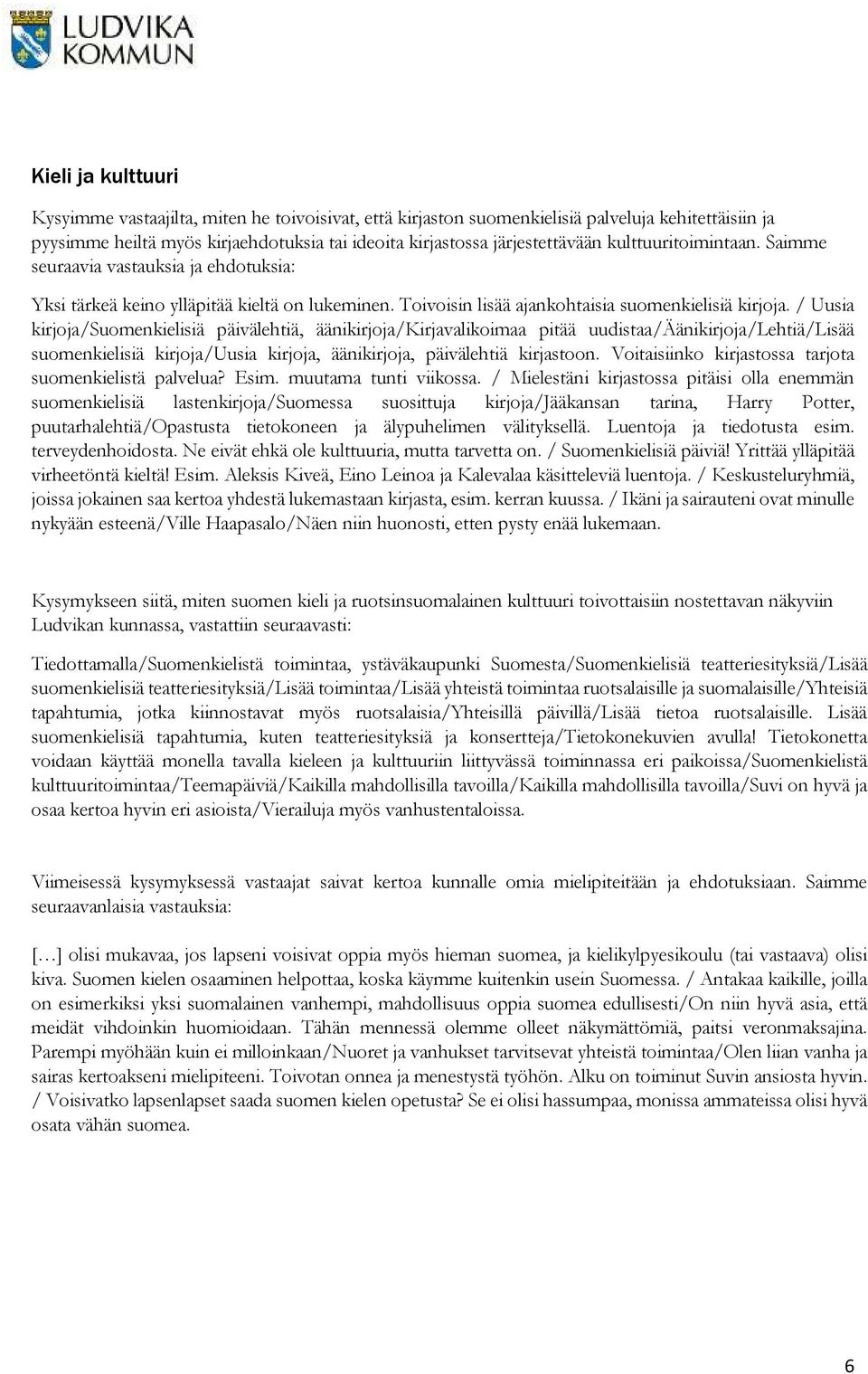 / Uusia kirjoja/suomenkielisiä päivälehtiä, äänikirjoja/kirjavalikoimaa pitää uudistaa/äänikirjoja/lehtiä/lisää suomenkielisiä kirjoja/uusia kirjoja, äänikirjoja, päivälehtiä kirjastoon.