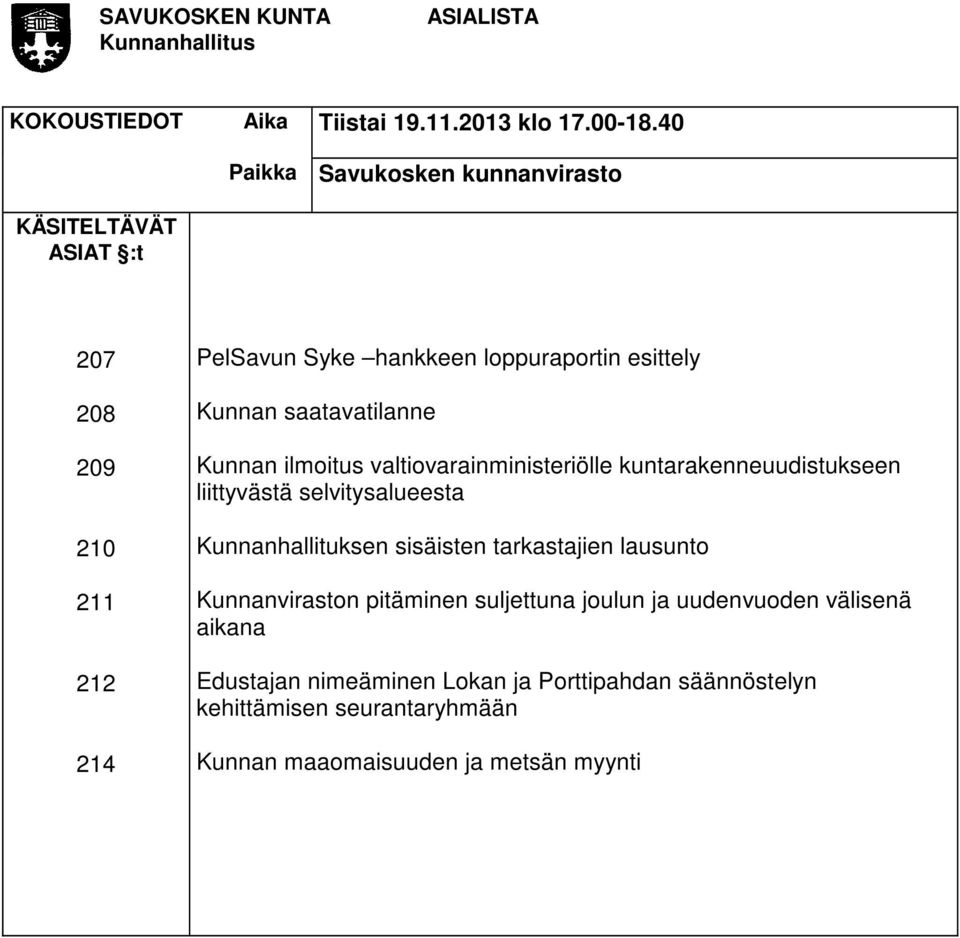 Kunnan saatavatilanne Kunnan ilmoitus valtiovarainministeriölle kuntarakenneuudistukseen liittyvästä selvitysalueesta Kunnanhallituksen