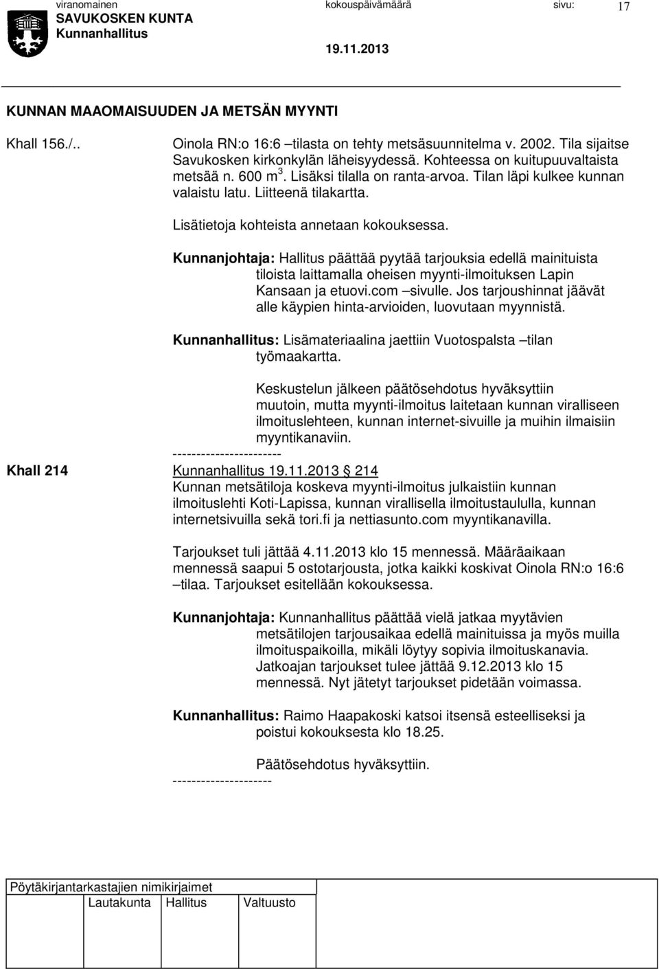 Kunnanjohtaja: Hallitus päättää pyytää tarjouksia edellä mainituista tiloista laittamalla oheisen myynti-ilmoituksen Lapin Kansaan ja etuovi.com sivulle.