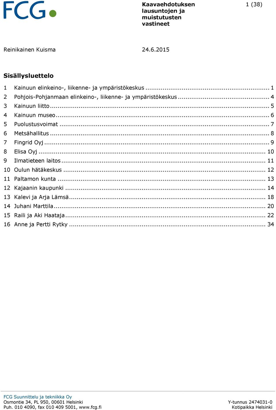 .. 7 6 Metsähallitus... 8 7 Fingrid Oyj... 9 8 Elisa Oyj... 10 9 Ilmatieteen laitos... 11 10 Oulun hätäkeskus... 12 11 Paltamon kunta.