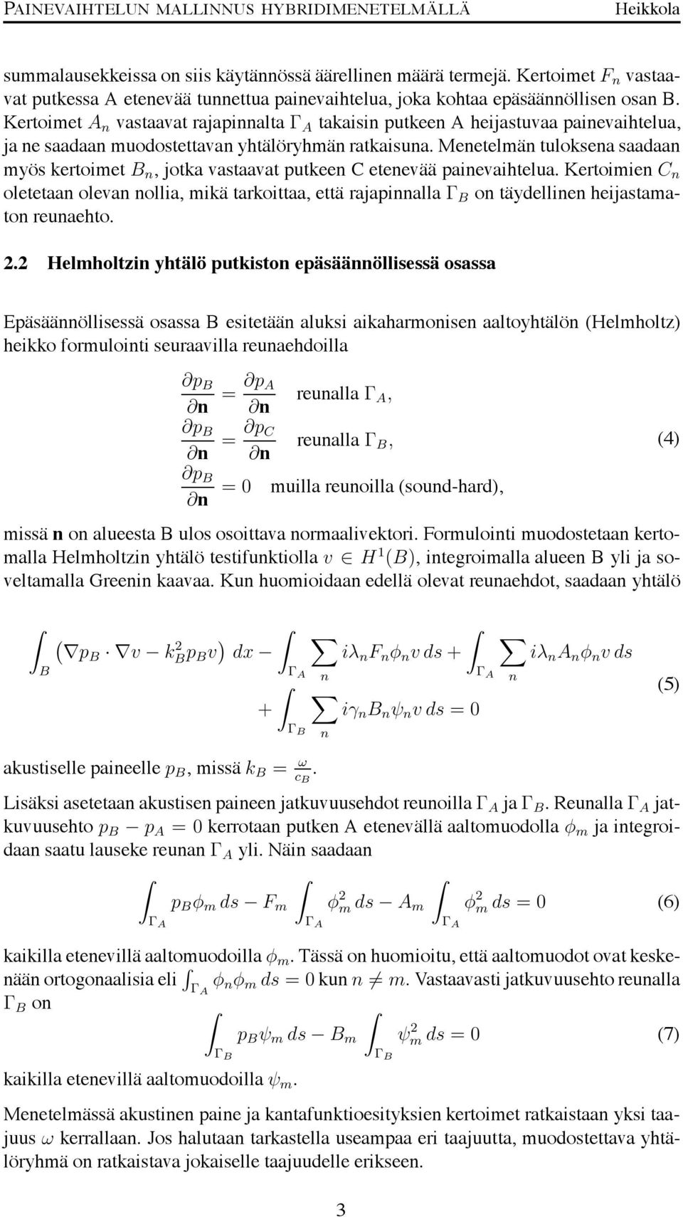 Menetelmän tuloksena saadaan myös kertoimet B n, jotka vastaavat putkeen C etenevää painevaihtelua.