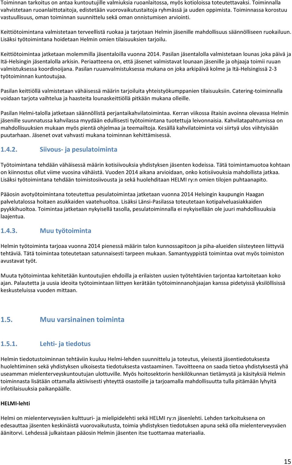 Toiminnassa korostuu vastuullisuus, oman toiminnan suunnittelu sekä oman onnistumisen arviointi.