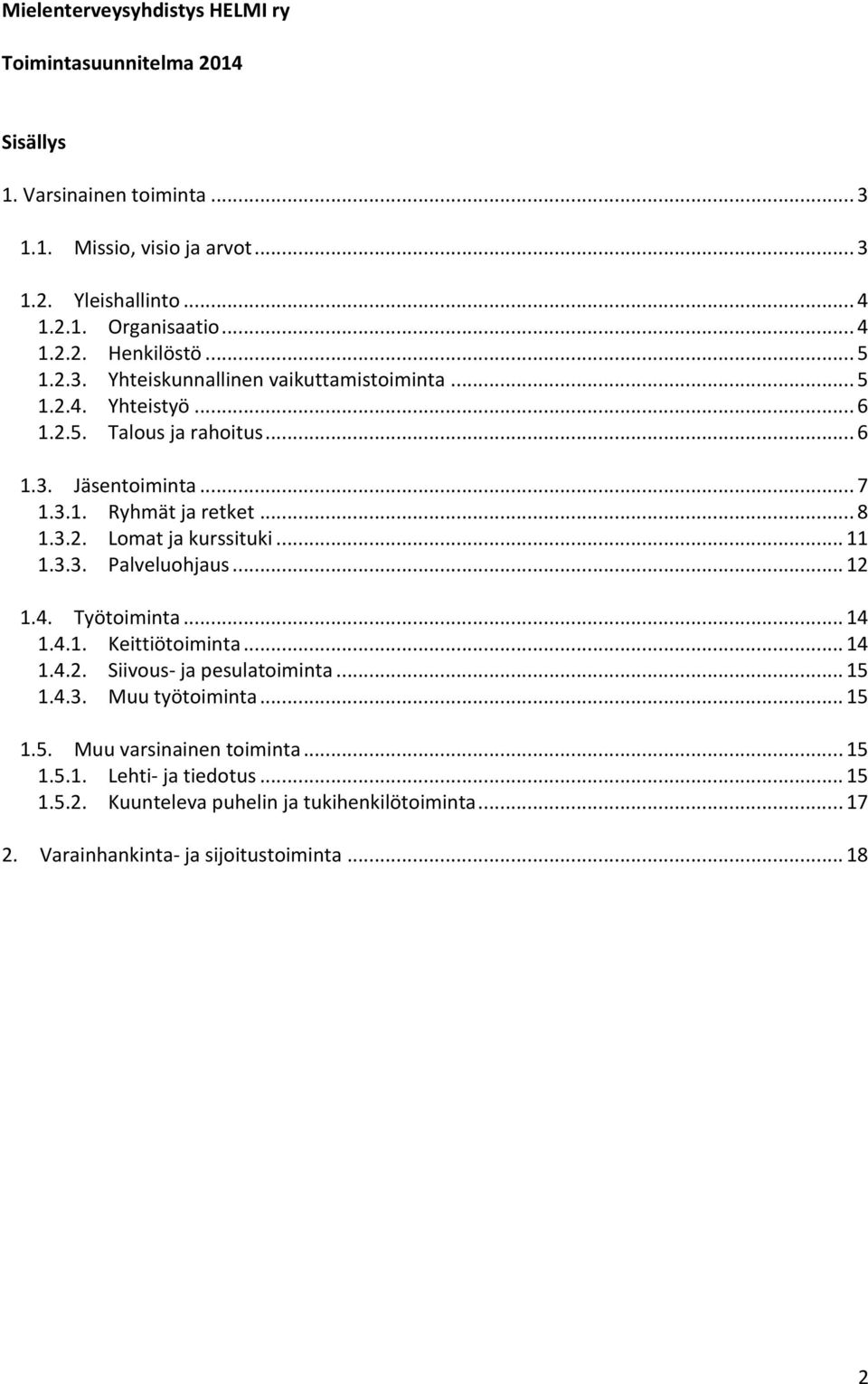 .. 11 1.3.3. Palveluohjaus... 12 1.4. Työtoiminta... 14 1.4.1. Keittiötoiminta... 14 1.4.2. Siivous- ja pesulatoiminta... 15 1.4.3. Muu työtoiminta... 15 1.5. Muu varsinainen toiminta.