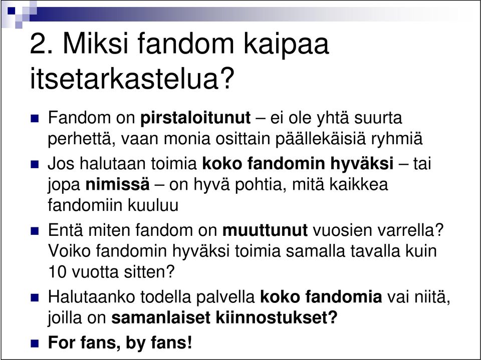 koko fandomin hyväksi tai jopa nimissä on hyvä pohtia, mitä kaikkea fandomiin kuuluu Entä miten fandom on muuttunut