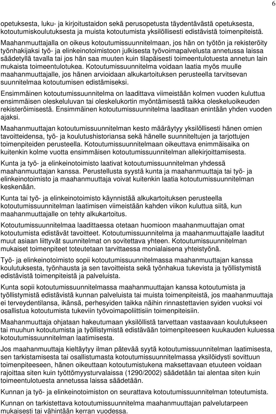 jos hän saa muuten kuin tilapäisesti toimeentulotuesta annetun lain mukaista toimeentulotukea.