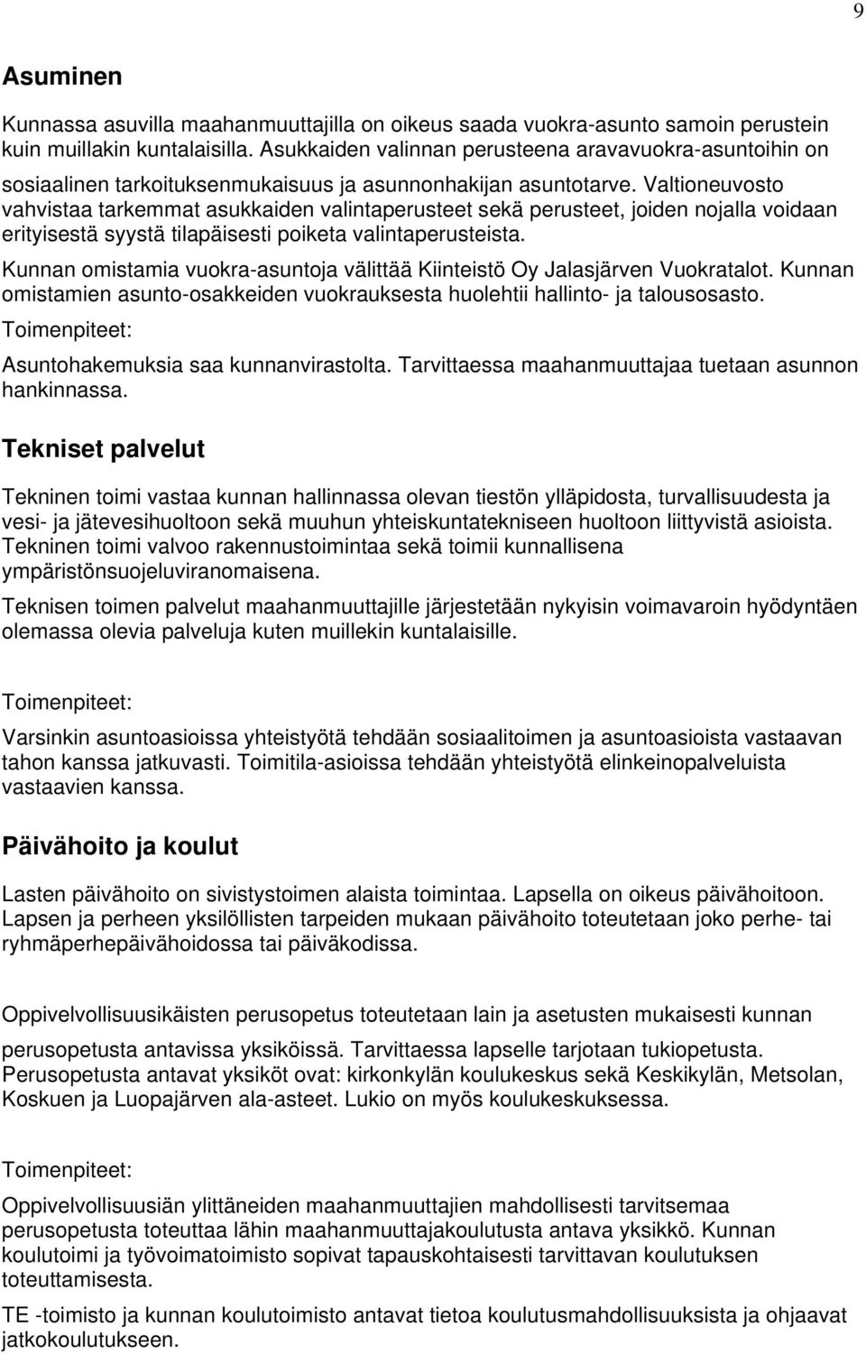 Valtioneuvosto vahvistaa tarkemmat asukkaiden valintaperusteet sekä perusteet, joiden nojalla voidaan erityisestä syystä tilapäisesti poiketa valintaperusteista.