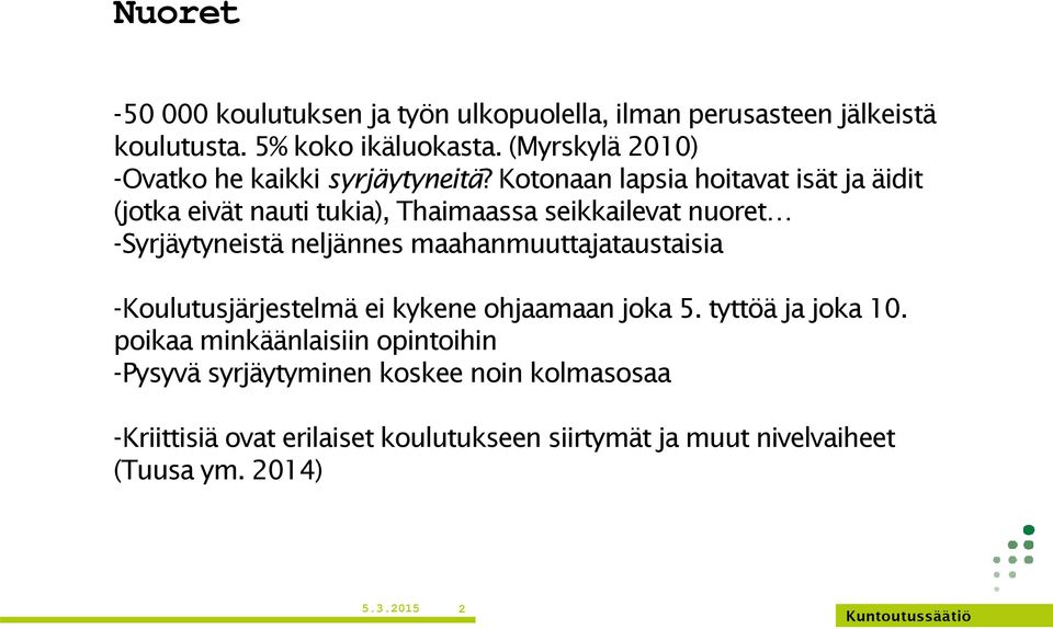 Kotonaan lapsia hoitavat isät ja äidit (jotka eivät nauti tukia), Thaimaassa seikkailevat nuoret -Syrjäytyneistä neljännes