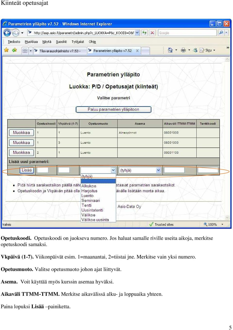 1=maanantai, 2=tiistai jne. Merkitse vain yksi numero. Opetusmuoto.