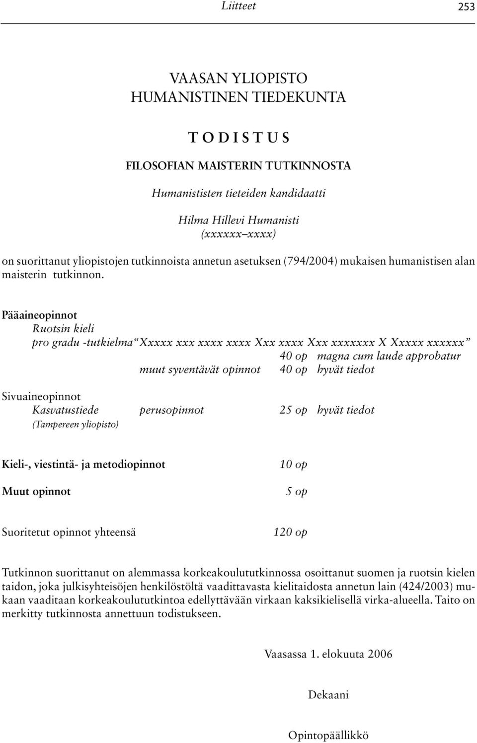 Pääaineopinnot Ruotsin kieli pro gradu -tutkielma Xxxxx xxx xxxx xxxx Xxx xxxx Xxx xxxxxxx X Xxxxx xxxxxx 40 op magna cum laude approbatur muut syventävät opinnot 40 op hyvät tiedot Sivuaineopinnot