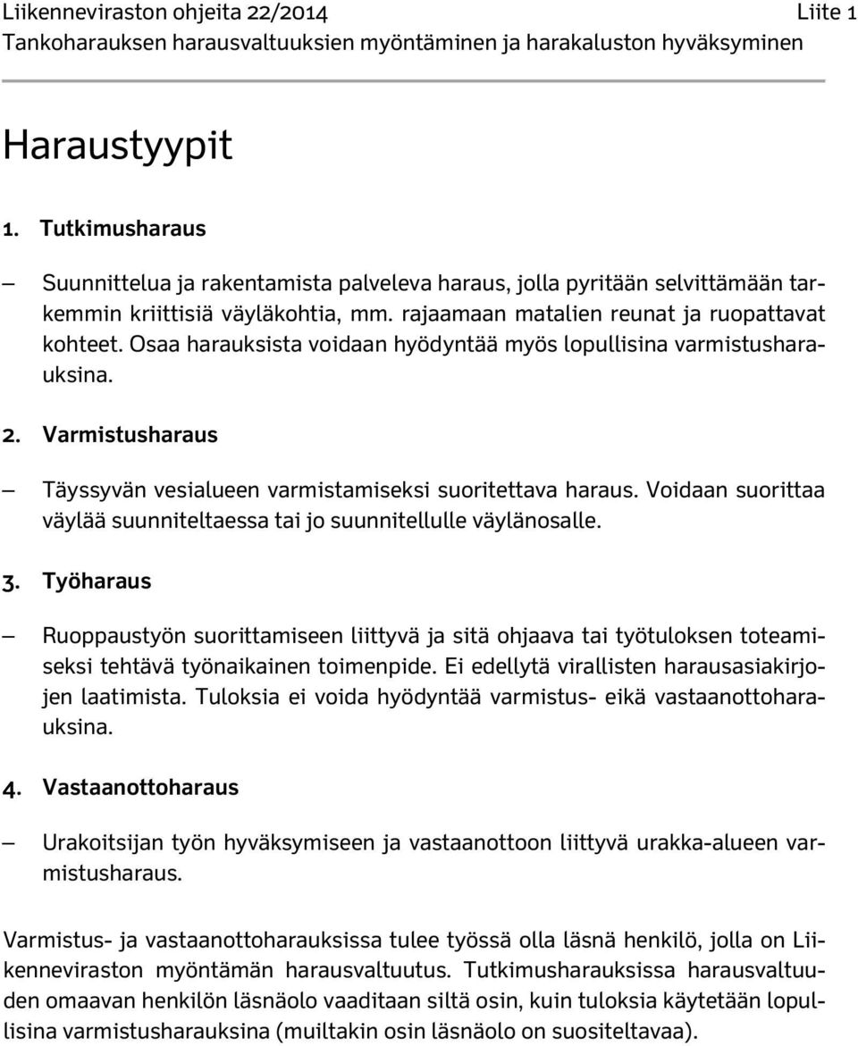 Voidaan suorittaa väylää suunniteltaessa tai jo suunnitellulle väylänosalle. 3.