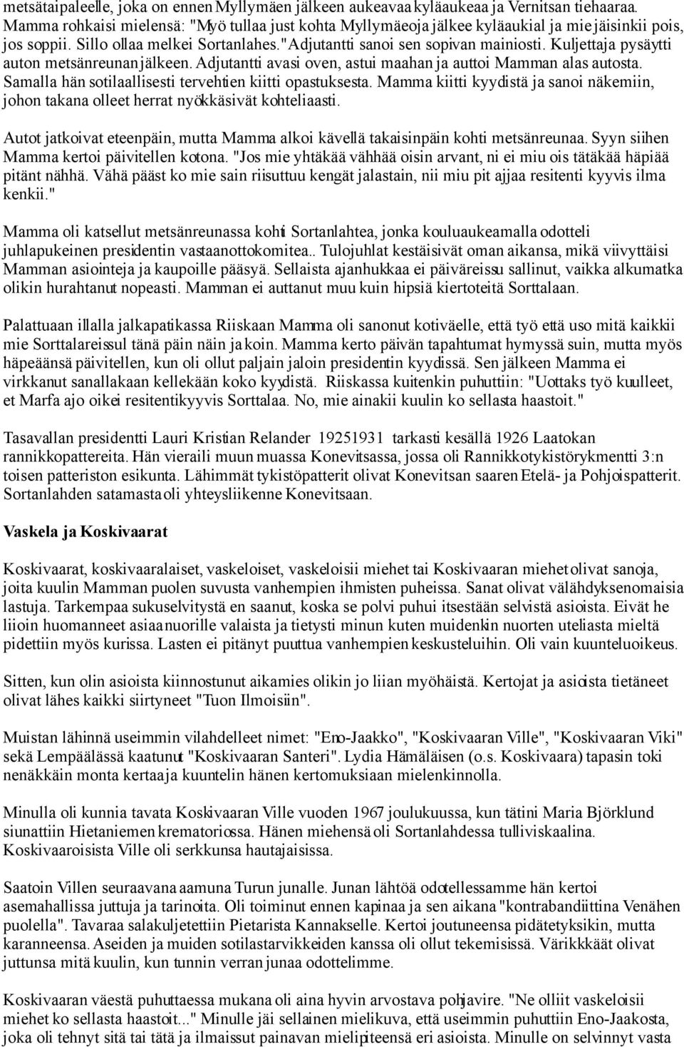 Kuljettaja pysäytti auton metsänreunan jälkeen. Adjutantti avasi oven, astui maahan ja auttoi Mamman alas autosta. Samalla hän sotilaallisesti tervehtien kiitti opastuksesta.