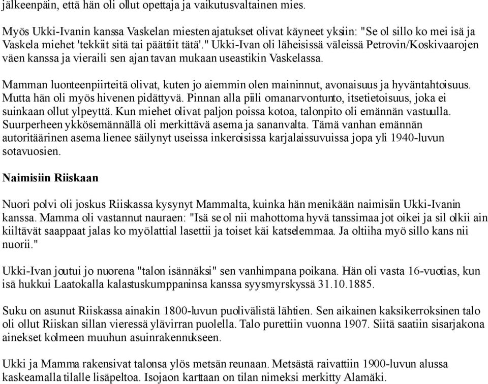 " Ukki-Ivan oli läheisissä väleissä Petrovin/Koskivaarojen väen kanssa ja vieraili sen ajan tavan mukaan useastikin Vaskelassa.