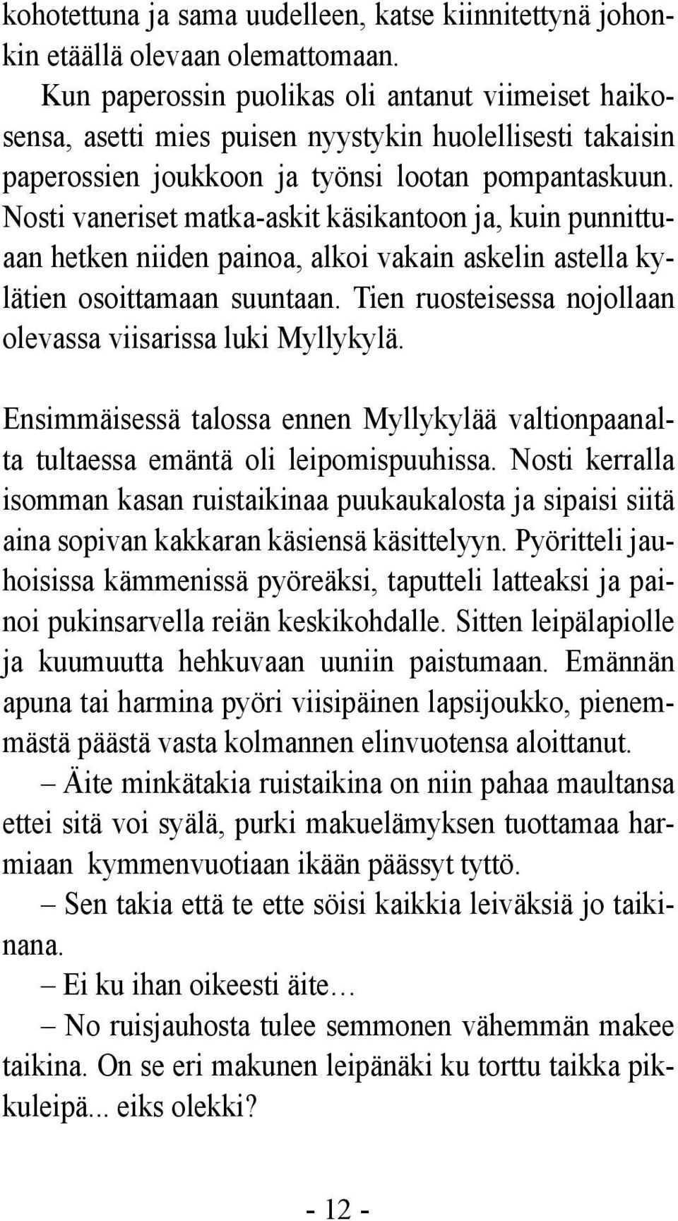 Nosti vaneriset matka-askit käsikantoon ja, kuin punnittuaan hetken niiden painoa, alkoi vakain askelin astella kylätien osoittamaan suuntaan.