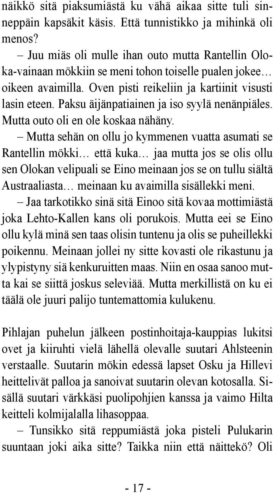 Paksu äijänpatiainen ja iso syylä nenänpiäles. Mutta outo oli en ole koskaa nähäny.