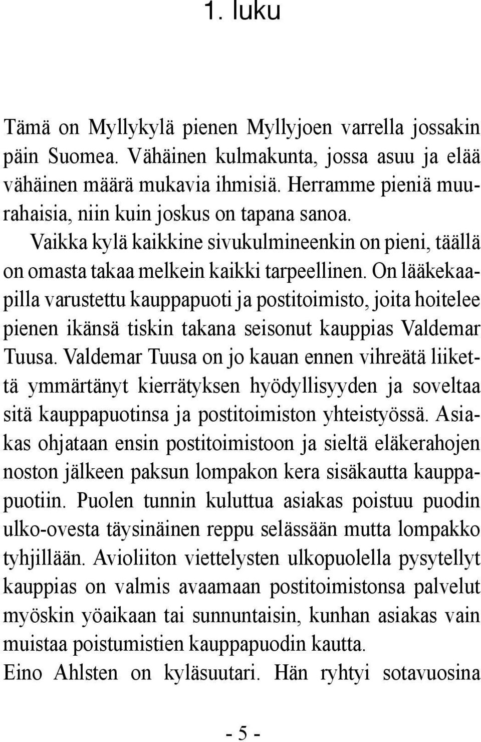 On lääkekaapilla varustettu kauppapuoti ja postitoimisto, joita hoitelee pienen ikänsä tiskin takana seisonut kauppias Valdemar Tuusa.