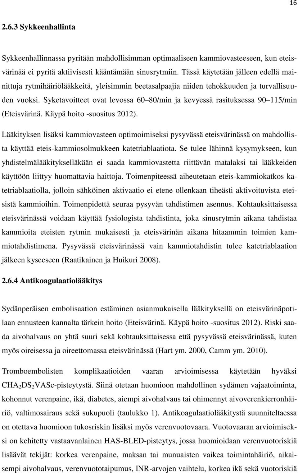 Syketavoitteet ovat levossa 60 80/min ja kevyessä rasituksessa 90 115/min (Eteisvärinä. Käypä hoito -suositus 2012).