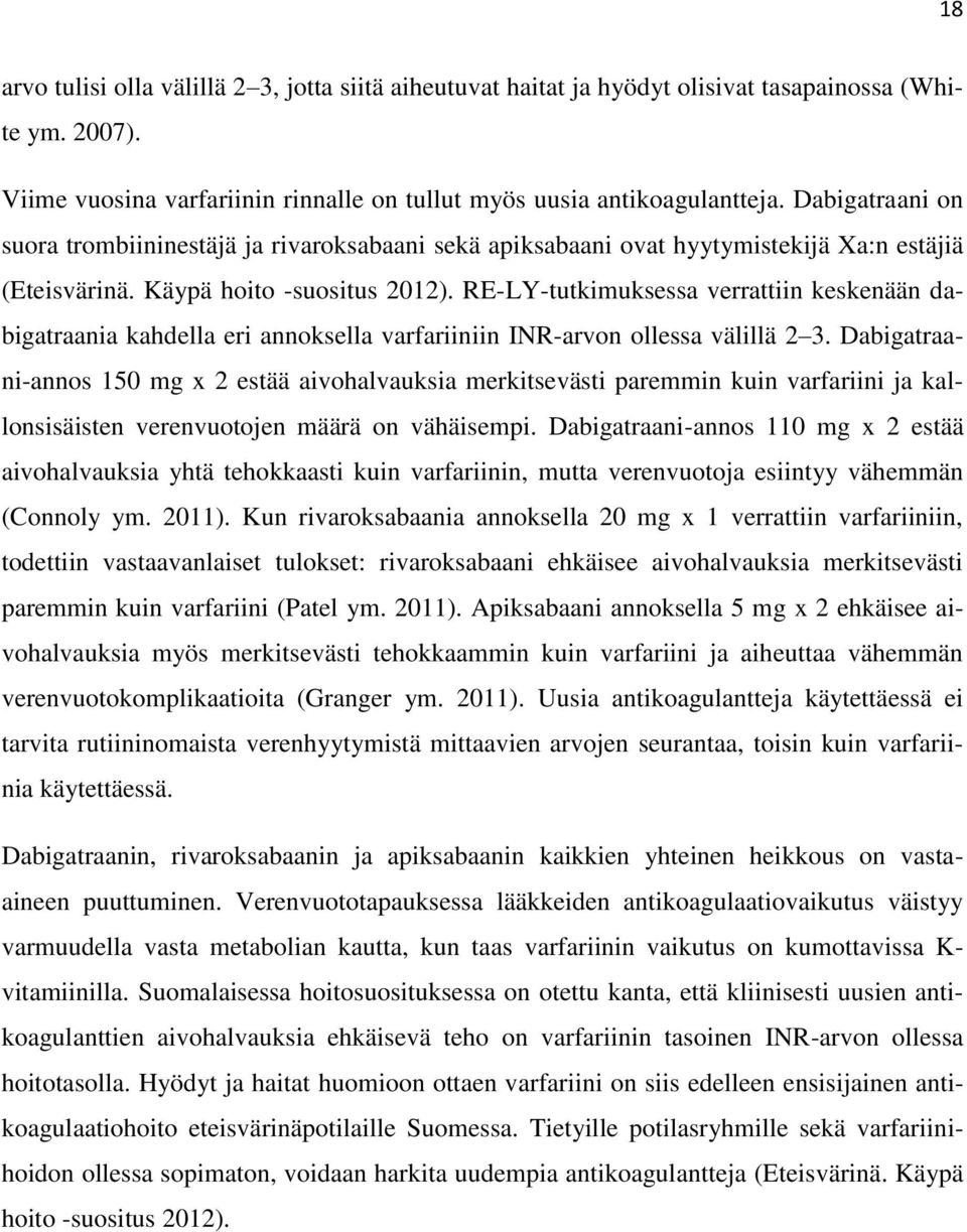 RE-LY-tutkimuksessa verrattiin keskenään dabigatraania kahdella eri annoksella varfariiniin INR-arvon ollessa välillä 2 3.