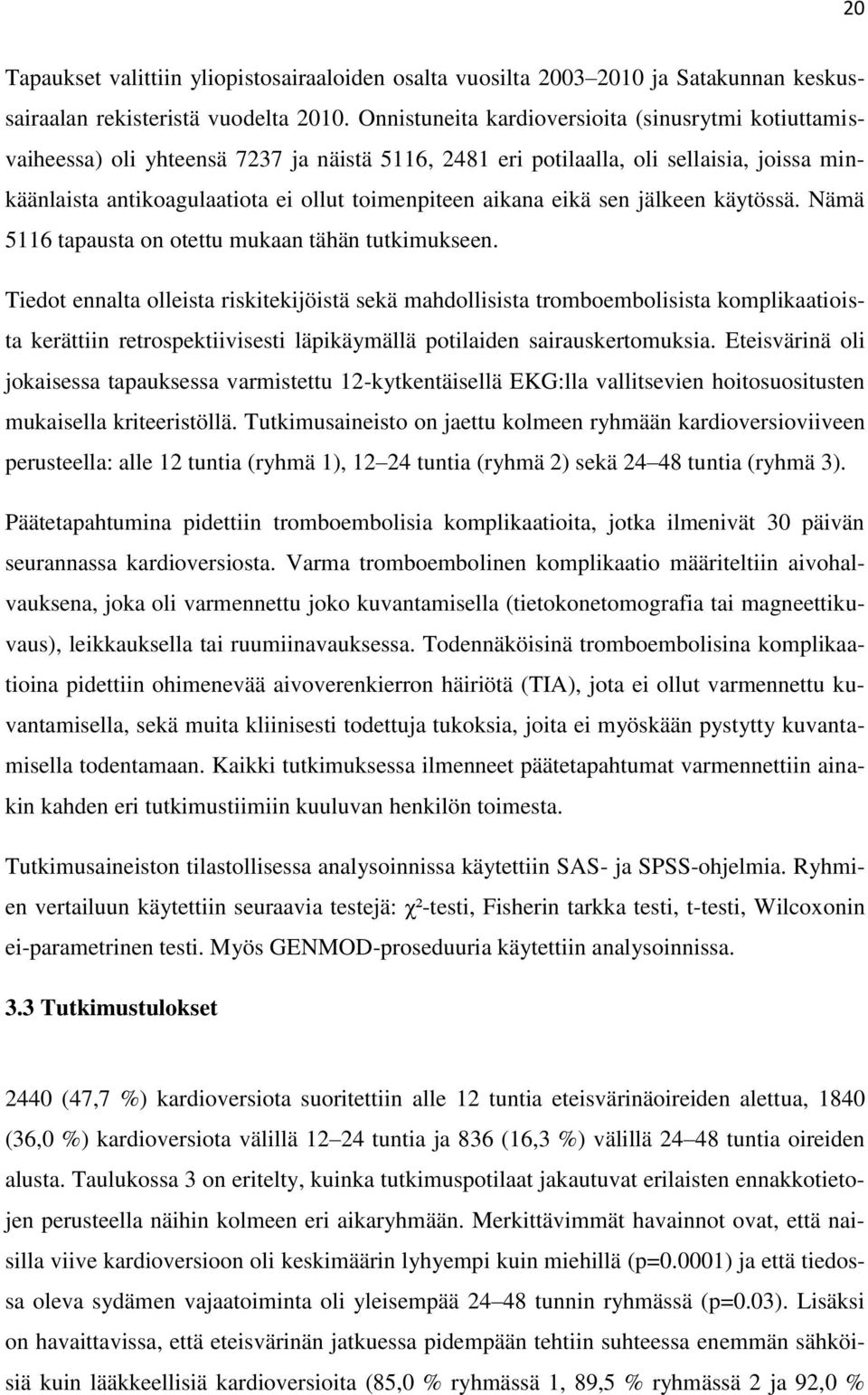 aikana eikä sen jälkeen käytössä. Nämä 5116 tapausta on otettu mukaan tähän tutkimukseen.