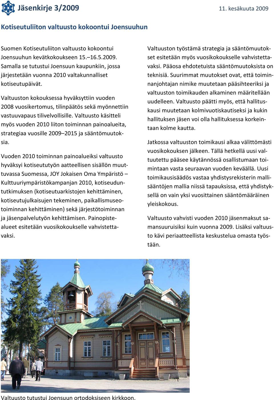 Valtuuston kokouksessa hyväksyttiin vuoden 2008 vuosikertomus, tilinpäätös sekä myönnettiin vastuuvapaus tilivelvollisille.