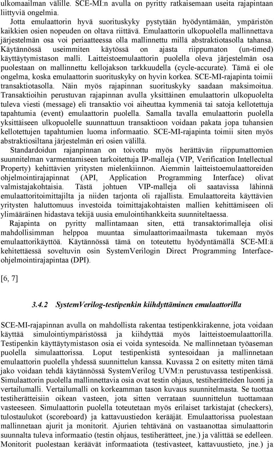 Emulaattorin ulkopuolella mallinnettava järjestelmän osa voi periaatteessa olla mallinnettu millä abstraktiotasolla tahansa.