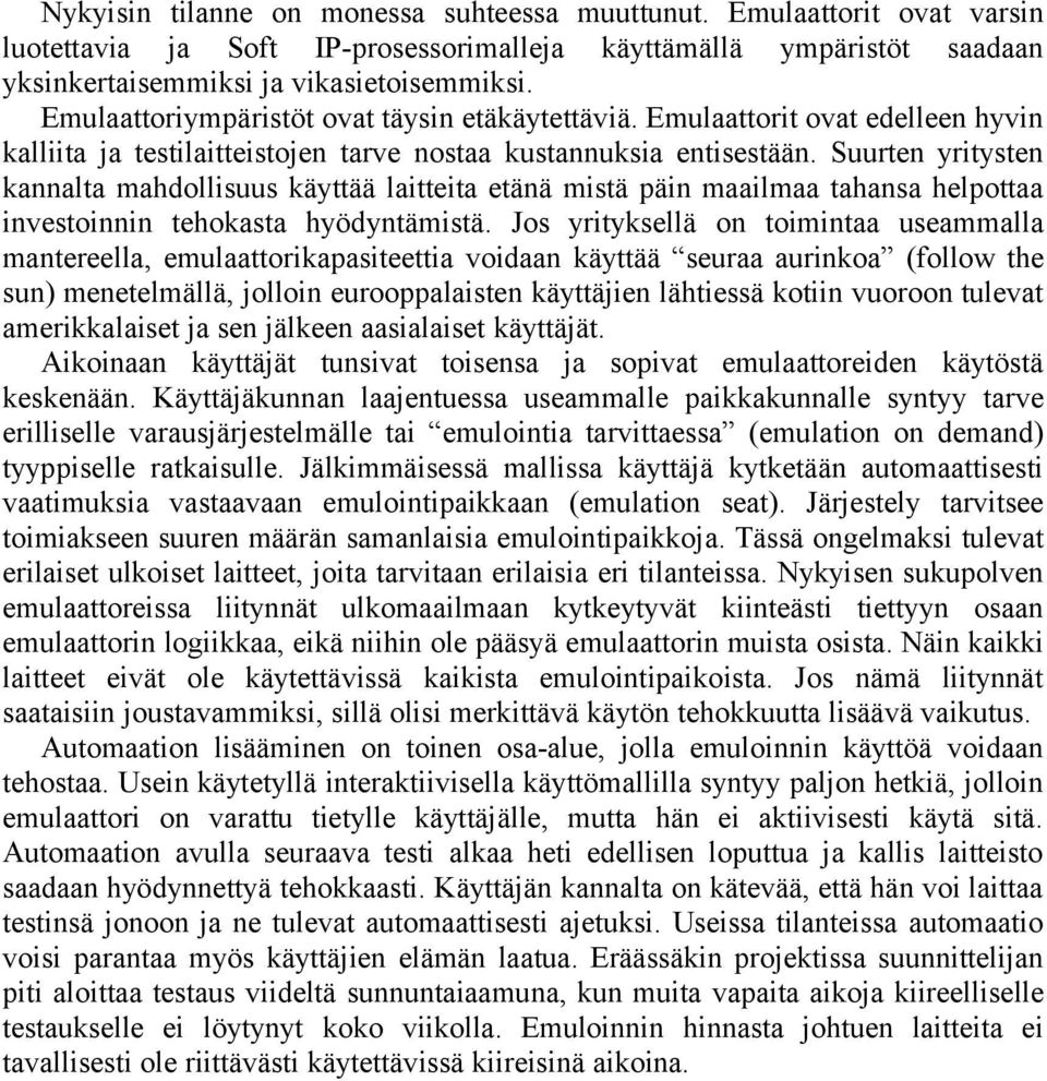 Suurten yritysten kannalta mahdollisuus käyttää laitteita etänä mistä päin maailmaa tahansa helpottaa investoinnin tehokasta hyödyntämistä.