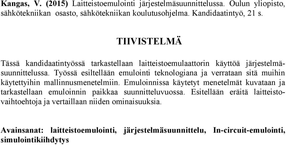 Työssä esiltellään emulointi teknologiana ja verrataan sitä muihin käytettyihin mallinnusmenetelmiin.
