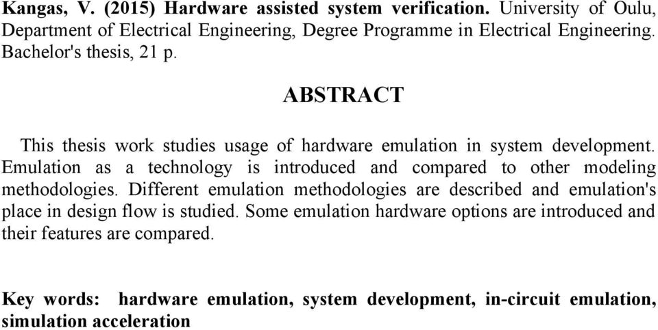 ABSTRACT This thesis work studies usage of hardware emulation in system development.