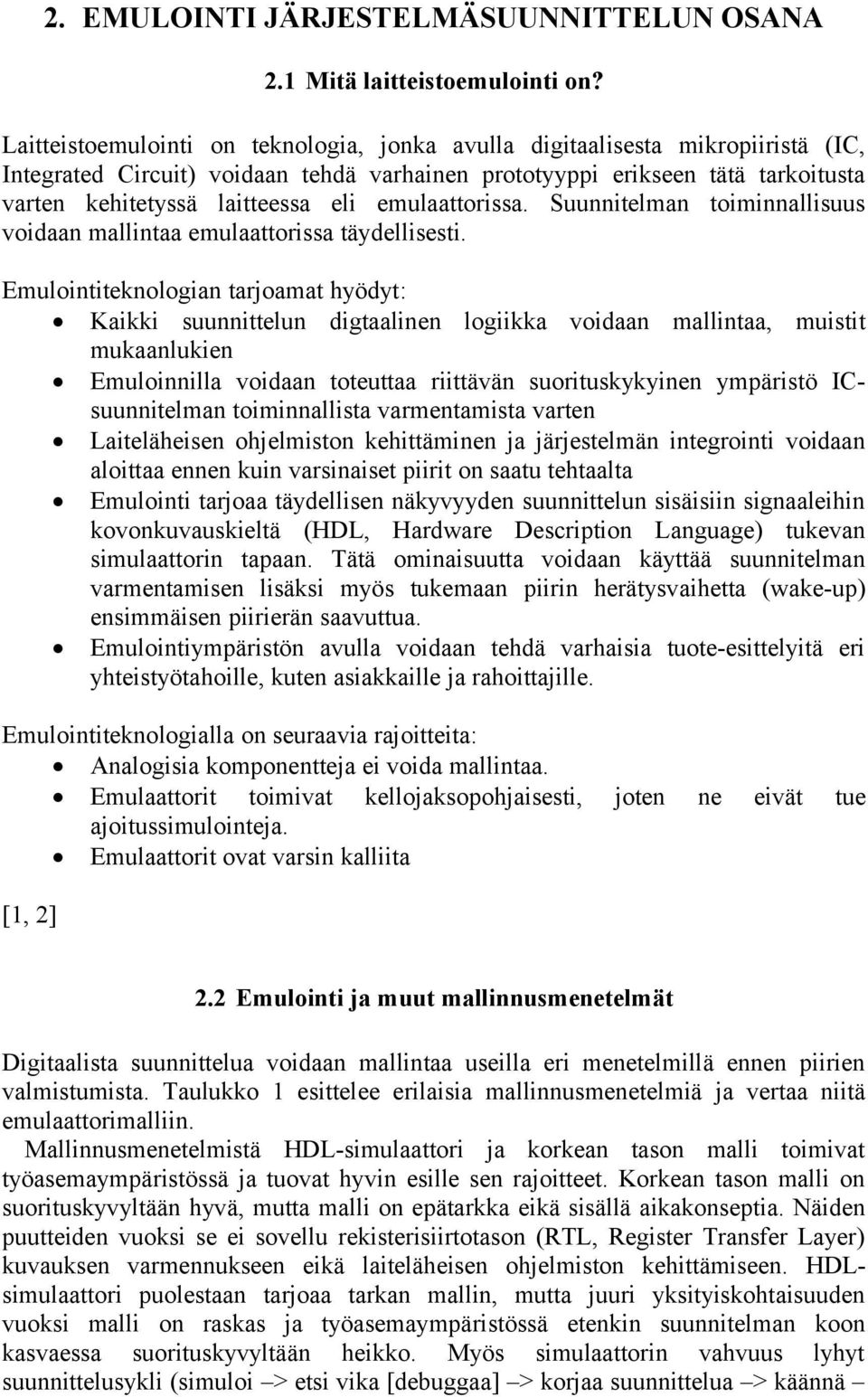 emulaattorissa. Suunnitelman toiminnallisuus voidaan mallintaa emulaattorissa täydellisesti.