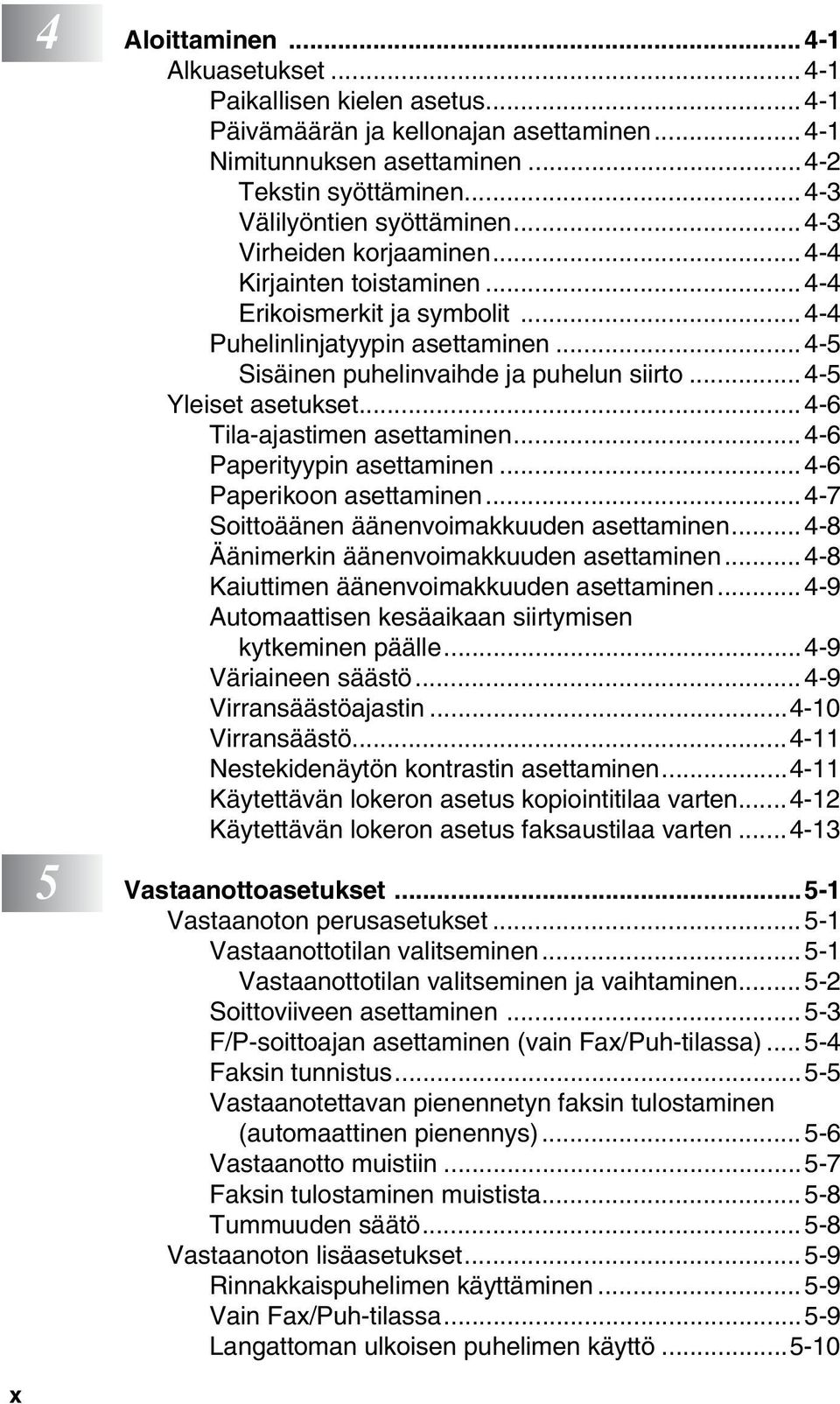 .. 4-5 Sisäinen puhelinvaihde ja puhelun siirto... 4-5 Yleiset asetukset...4-6 Tila-ajastimen asettaminen...4-6 Paperityypin asettaminen... 4-6 Paperikoon asettaminen.