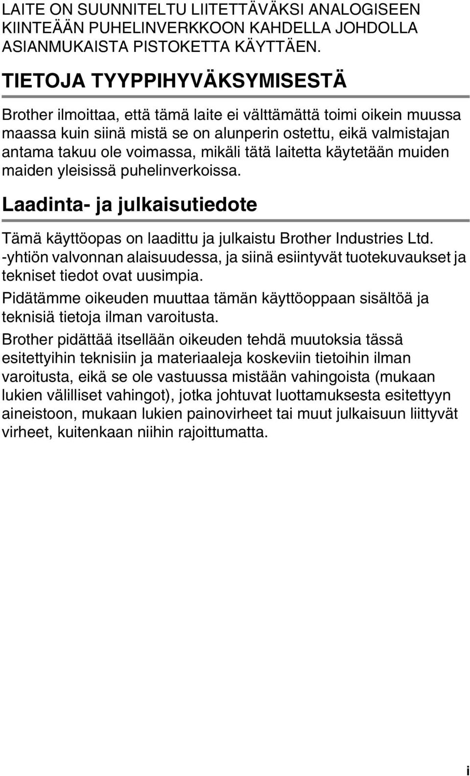 tätä laitetta käytetään muiden maiden yleisissä puhelinverkoissa. Laadinta- ja julkaisutiedote Tämä käyttöopas on laadittu ja julkaistu Brother Industries Ltd.