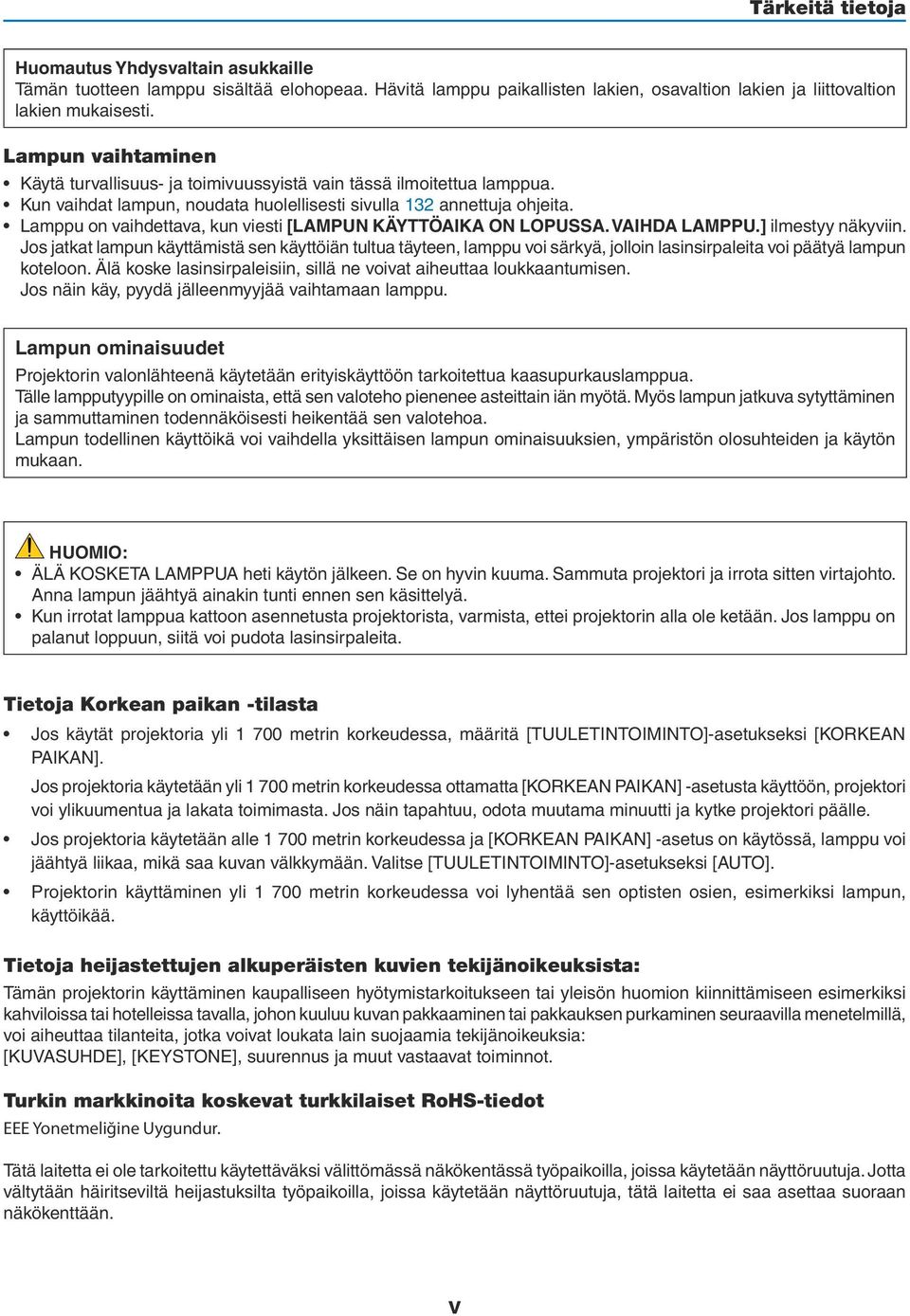 Lamppu on vaihdettava, kun viesti [LAMPUN KÄYTTÖAIKA ON LOPUSSA. VAIHDA LAMPPU.] ilmestyy näkyviin.