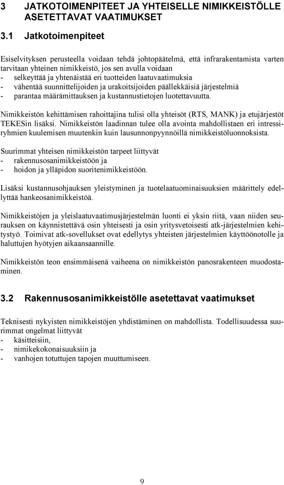 tuotteiden laatuvaatimuksia - vähentää suunnittelijoiden ja urakoitsijoiden päällekkäisiä järjestelmiä - parantaa määrämittauksen ja kustannustietojen luotettavuutta.