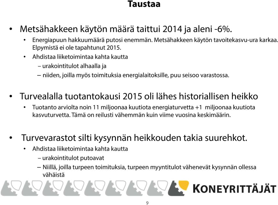 Turvealalla tuotantokausi 2015 oli lähes historiallisen heikko Tuotanto arviolta noin 11 miljoonaa kuutiota energiaturvetta +1 miljoonaa kuutiota kasvuturvetta.