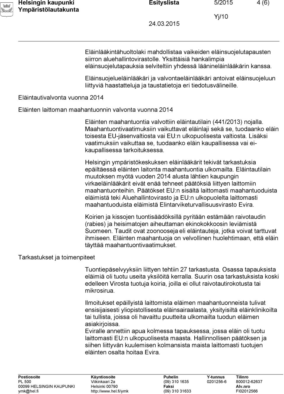 Eläinsuojelueläinlääkäri ja valvontaeläinlääkäri antoivat eläinsuojeluun liittyviä haastatteluja ja taustatietoja eri tiedotusvälineille.