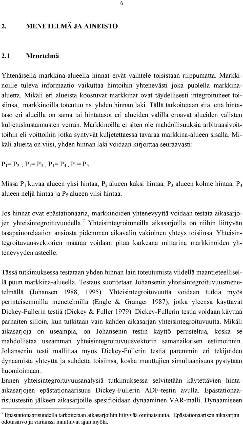 Mikäli eri alueista koostuvat markkinat ovat täydellisesti integroituneet toisiinsa, markkinoilla toteutuu ns. yhden hinnan laki.