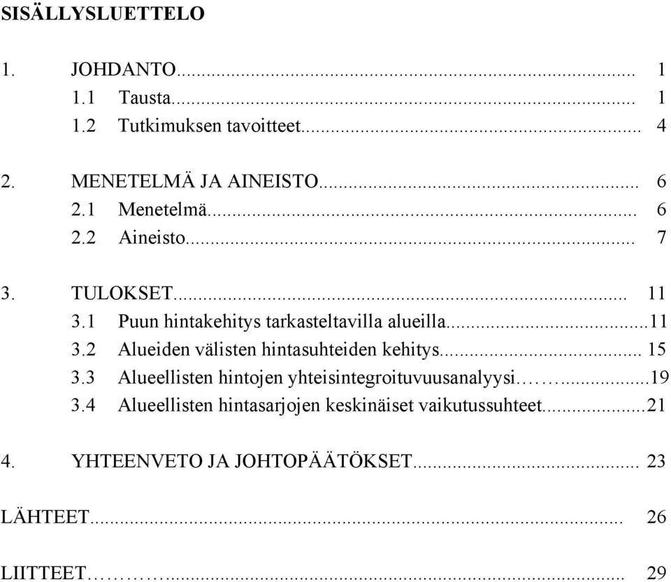 .. 15 3.3 Alueellisten hintojen yhteisintegroituvuusanalyysi....19 3.