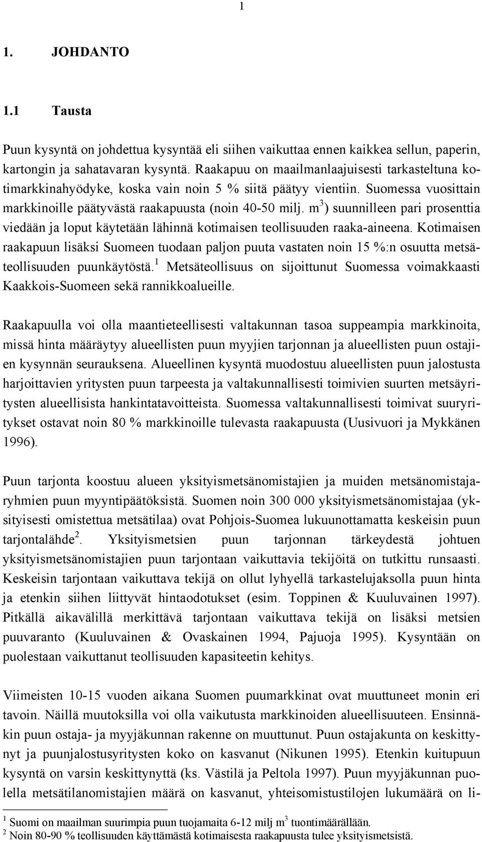 m 3 ) suunnilleen pari prosenttia viedään ja loput käytetään lähinnä kotimaisen teollisuuden raaka-aineena.