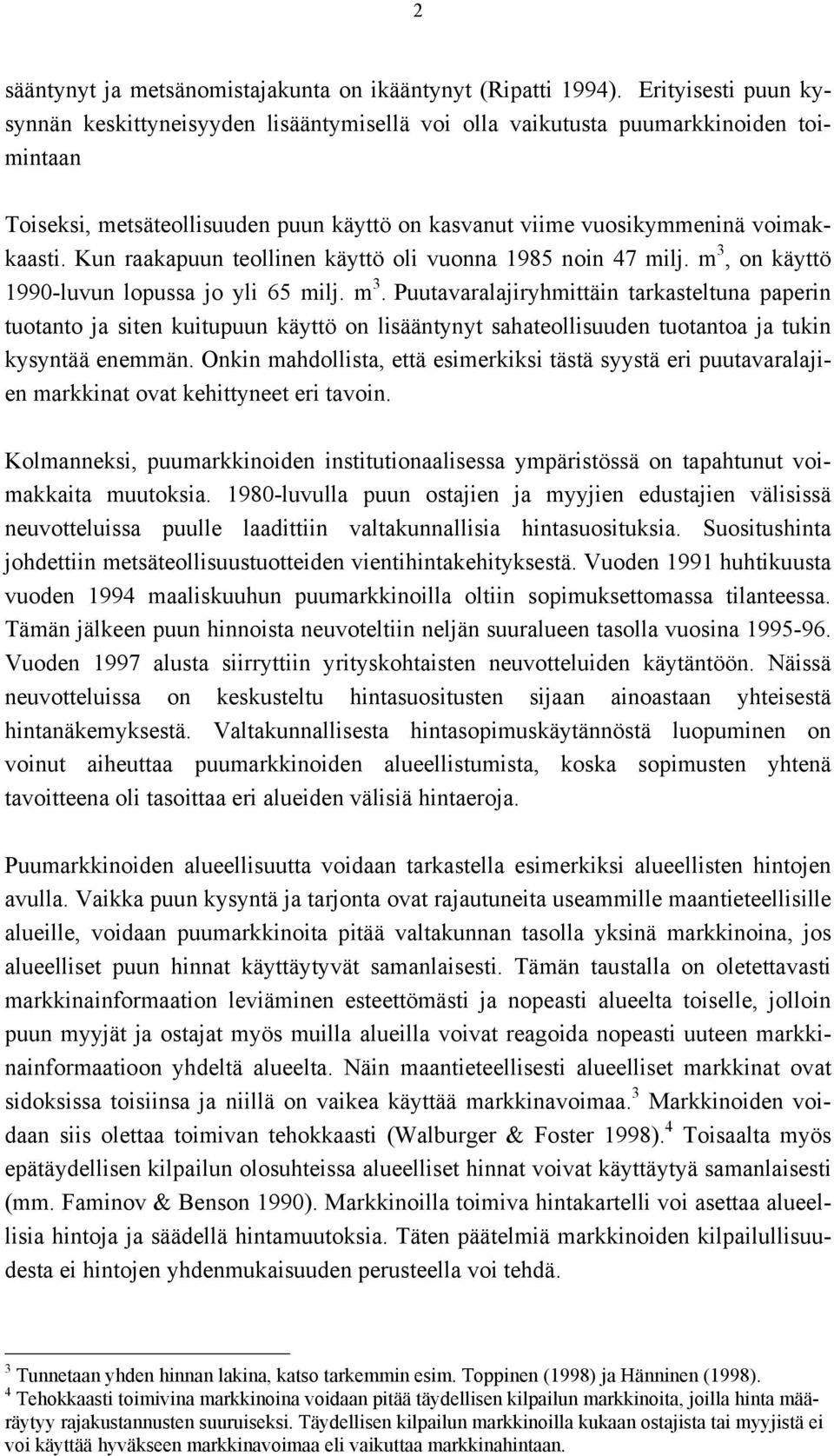 Kun raakapuun teollinen käyttö oli vuonna 1985 noin 47 milj. m 3,